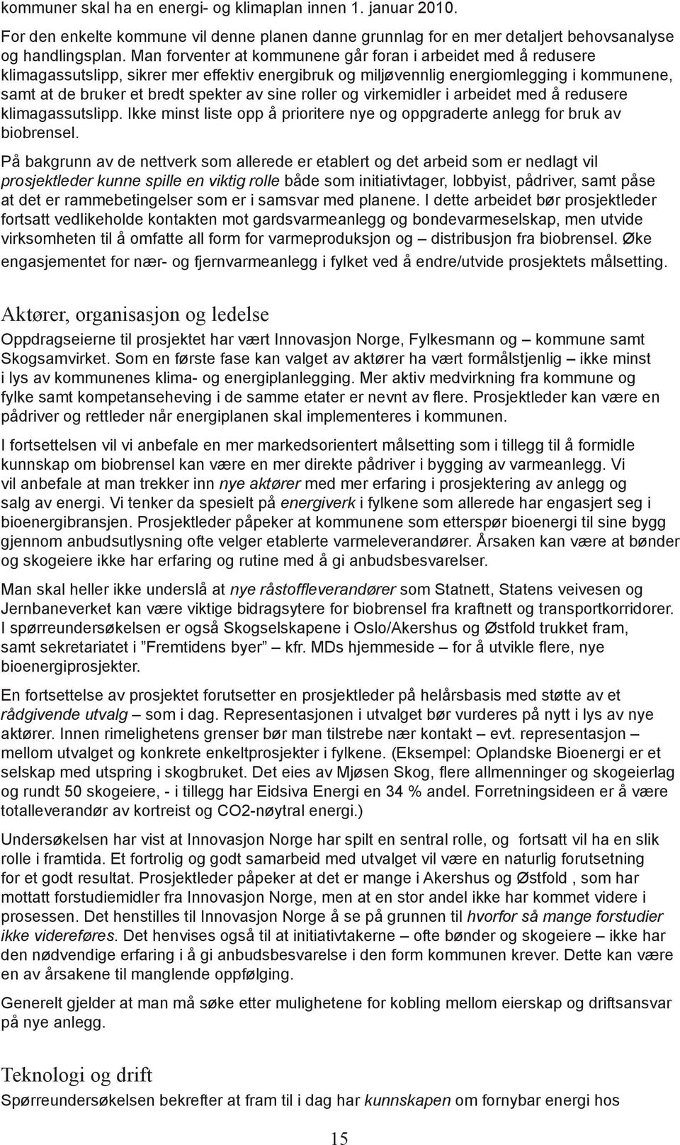 roller og virkemidler i arbeidet med å redusere klimagassutslipp. Ikke minst liste opp å prioritere nye og oppgraderte anlegg for bruk av biobrensel.