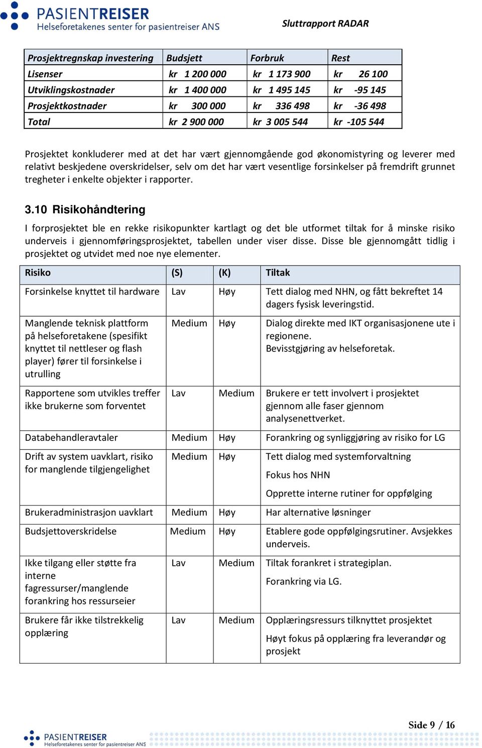 vesentlige forsinkelser på fremdrift grunnet tregheter i enkelte objekter i rapporter. 3.