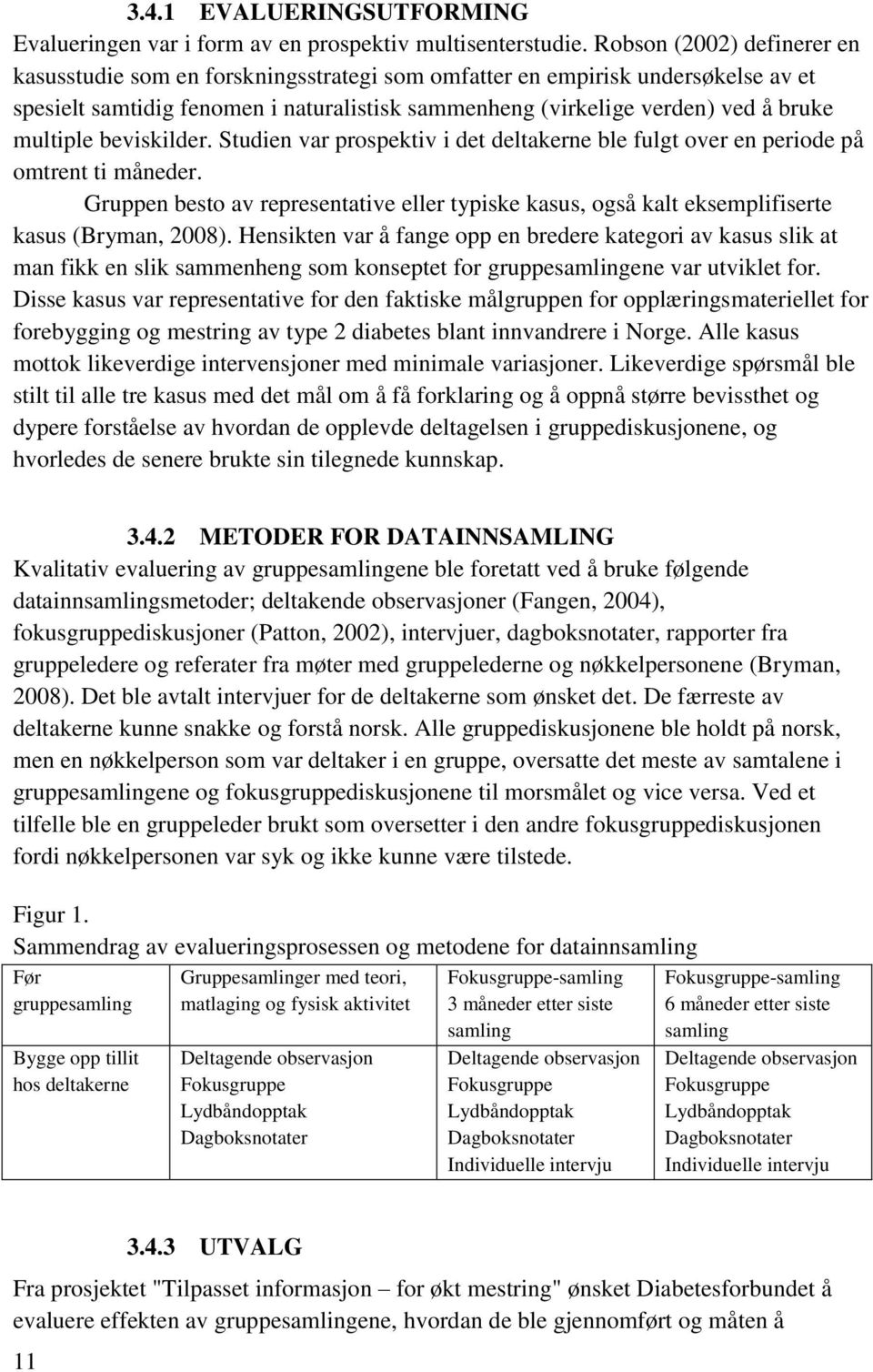 multiple beviskilder. Studien var prospektiv i det deltakerne ble fulgt over en periode på omtrent ti måneder.