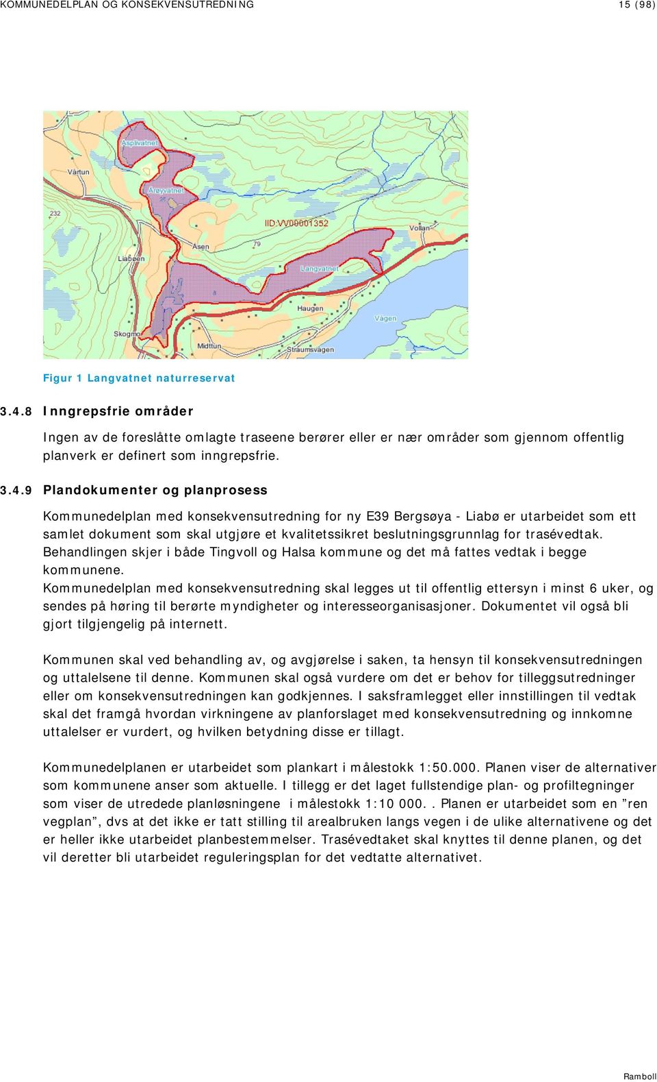 9 Plandokumenter og planprosess Kommunedelplan med konsekvensutredning for ny E39 Bergsøya - Liabø er utarbeidet som ett samlet dokument som skal utgjøre et kvalitetssikret beslutningsgrunnlag for