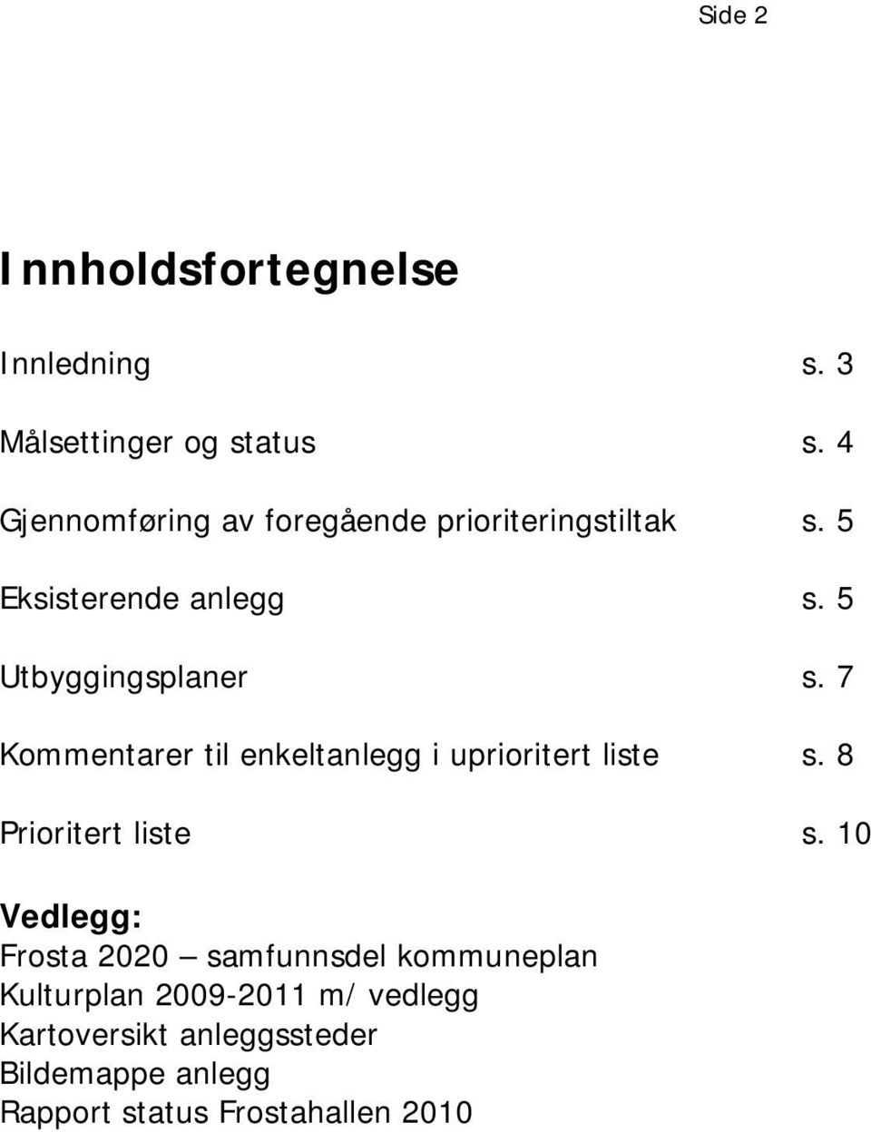 7 Kommentarer til enkeltanlegg i uprioritert liste s. 8 Prioritert liste s.