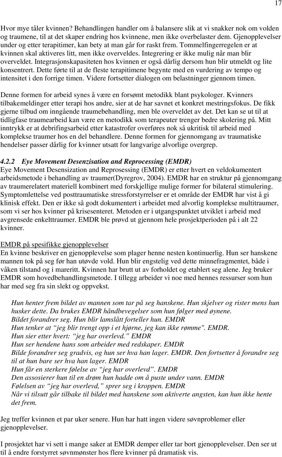 Integrering er ikke mulig når man blir overveldet. Integrasjonskapasiteten hos kvinnen er også dårlig dersom hun blir utmeldt og lite konsentrert.