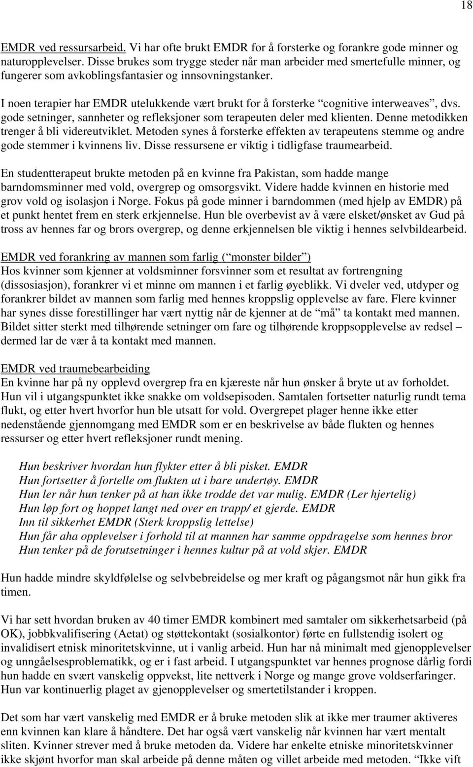 I noen terapier har EMDR utelukkende vært brukt for å forsterke cognitive interweaves, dvs. gode setninger, sannheter og refleksjoner som terapeuten deler med klienten.