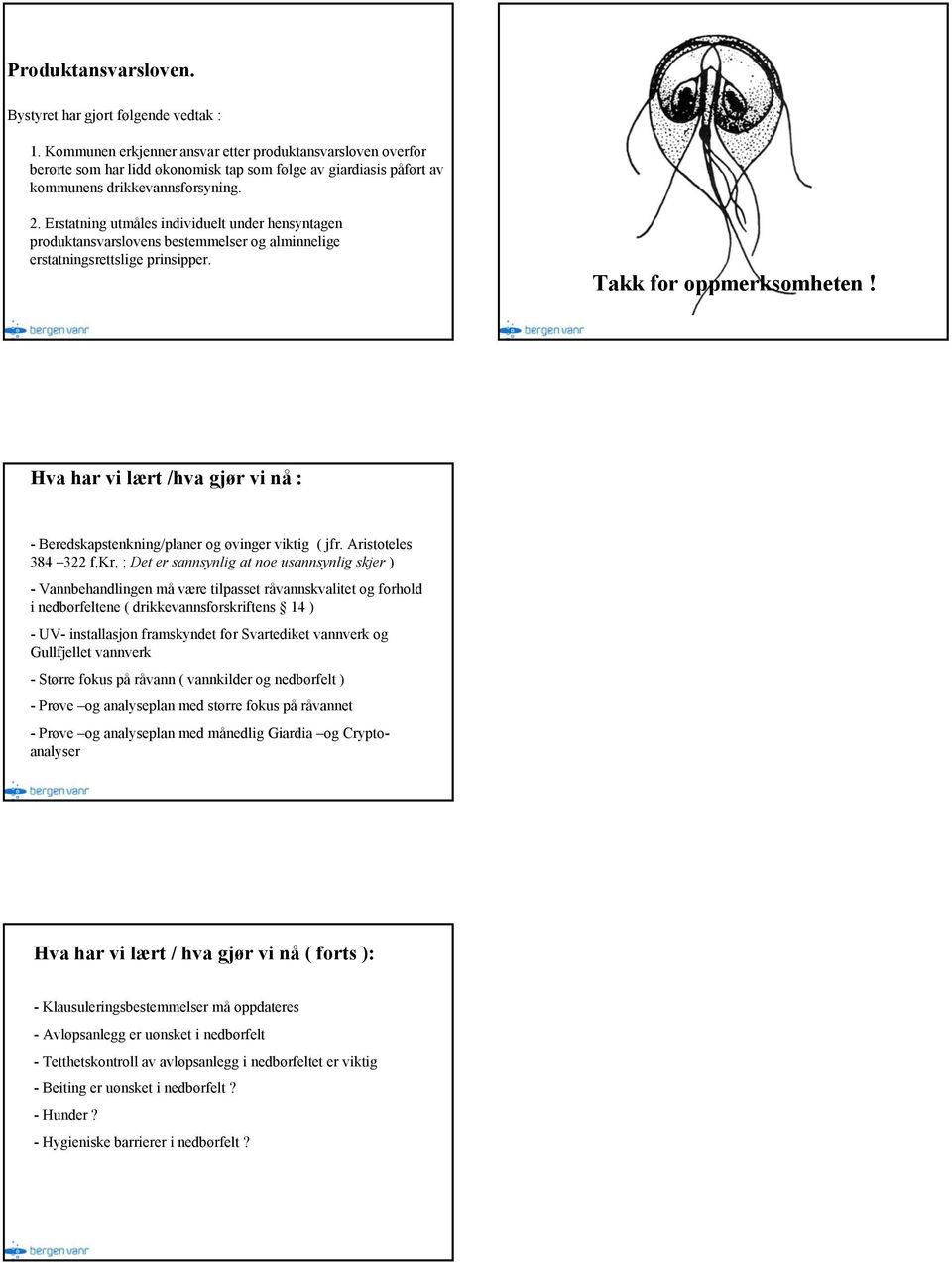 Erstatning utmåles individuelt under hensyntagen produktansvarslovens bestemmelser og alminnelige erstatningsrettslige prinsipper. Takk for oppmerksomheten!