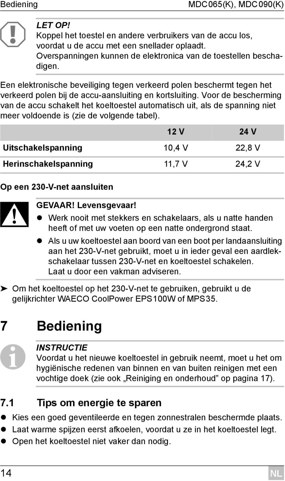 Voor de bescherming van de accu schakelt het koeltoestel automatisch uit, als de spanning niet meer voldoende is (zie de volgende tabel). Op een 230-V-net aansluiten D GEVAAR! Levensgevaar!