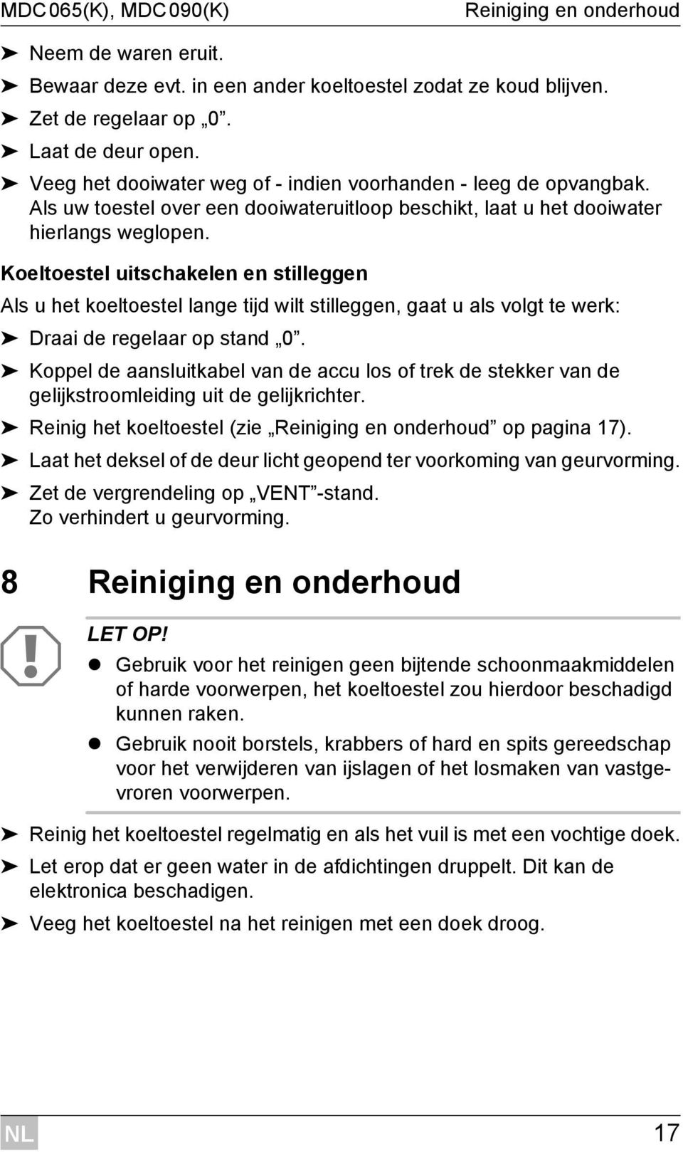 Koeltoestel uitschakelen en stilleggen Als u het koeltoestel lange tijd wilt stilleggen, gaat u als volgt te werk: Draai de regelaar op stand 0.