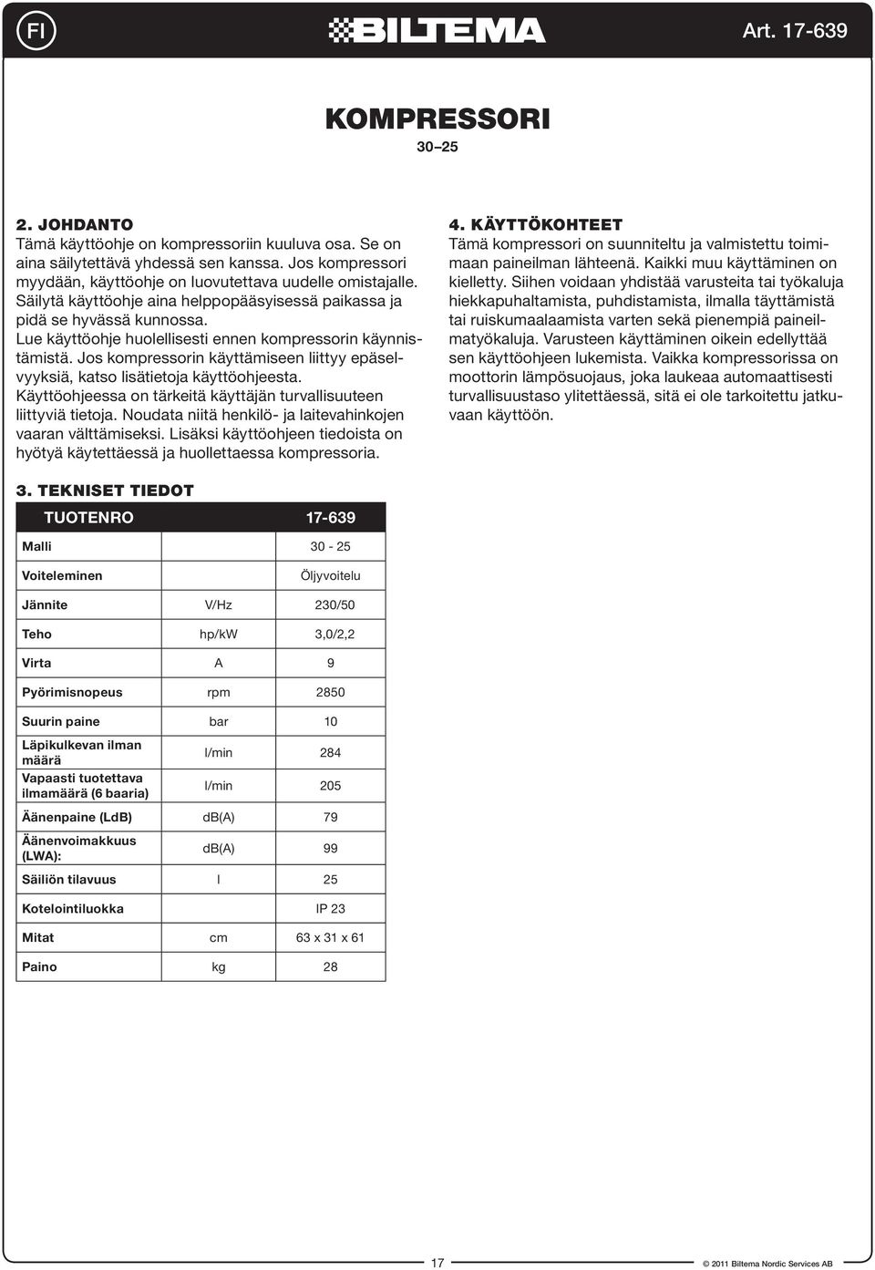 Jos kompressorin käyttämiseen liittyy epäselvyyksiä, katso lisätietoja käyttöohjeesta. Käyttöohjeessa on tärkeitä käyttäjän turvallisuuteen liittyviä tietoja.