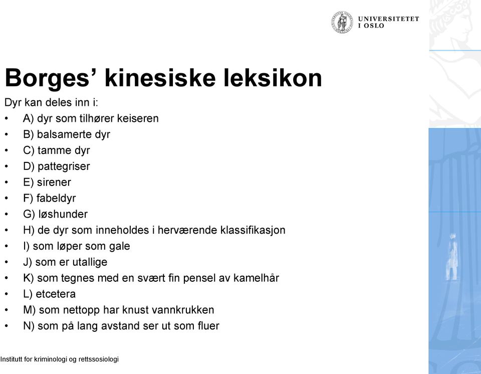 herværende klassifikasjon I) som løper som gale J) som er utallige K) som tegnes med en svært fin