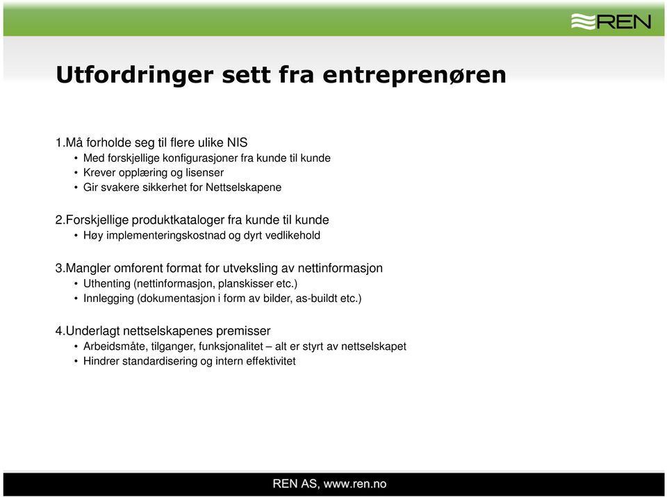 Nettselskapene 2.Forskjellige produktkataloger fra kunde til kunde Høy implementeringskostnad og dyrt vedlikehold 3.