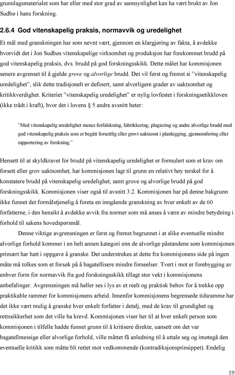 produksjon har forekommet brudd på god vitenskapelig praksis, dvs. brudd på god forskningsskikk. Dette målet har kommisjonen senere avgrenset til å gjelde grove og alvorlige brudd.