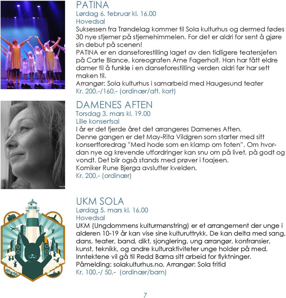 Han har fått eldre damer til å funkle i en danseforestilling verden aldri før har sett maken til. Arrangør: Sola kulturhus i samarbeid med Haugesund teater Kr. 200,-/160,- (ordinær/aft.