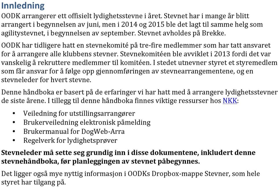 stevnekomitéenbleavvikleti2013fordidetvar vanskeligårekrutteremedlemmertilkomitéen.