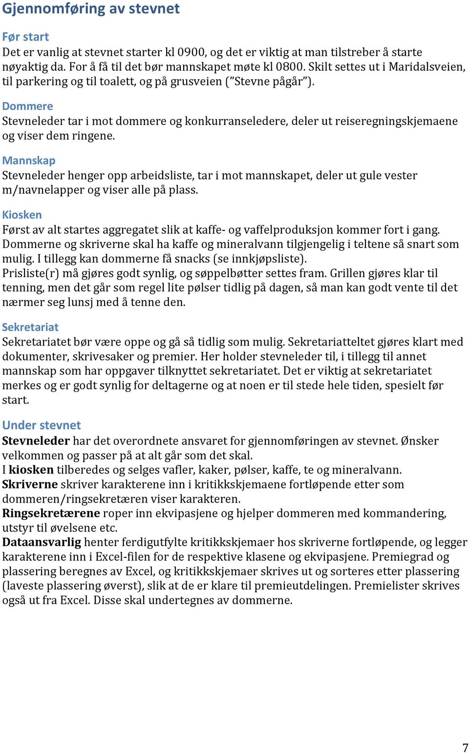 Mannskap( Stevnelederhengeropparbeidsliste,tarimotmannskapet,delerutgulevester m/navnelapperogviserallepåplass. Kiosken( FørstavaltstartesaggregatetslikatkaffeEogvaffelproduksjonkommerfortigang.