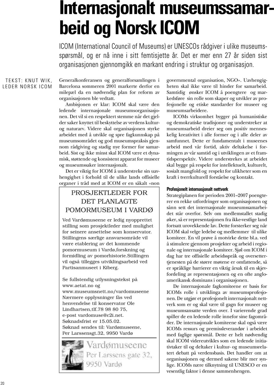 T E K S T : K N U T W I K, L E D E R N O R S K I C O M Generalkonferansen og generalforsamlingen i Barcelona sommeren 2001 markerte derfor en milepæl da en nødvendig plan for reform av organisasjonen