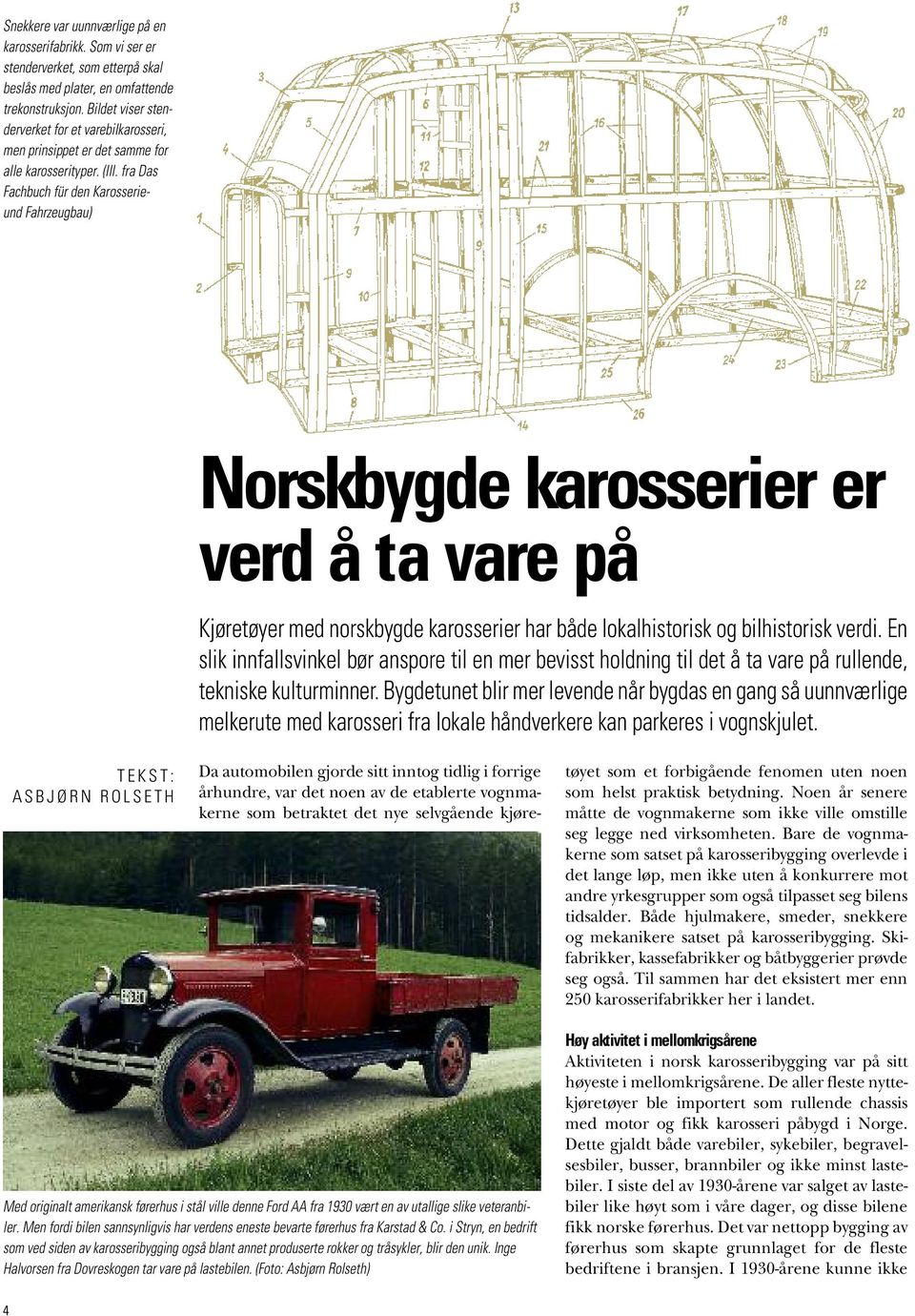 fra Das Fachbuch für den Karosserieund Fahrzeugbau) Norskbygde karosserier er verd å ta vare på Kjøretøyer med norskbygde karosserier har både lokalhistorisk og bilhistorisk verdi.