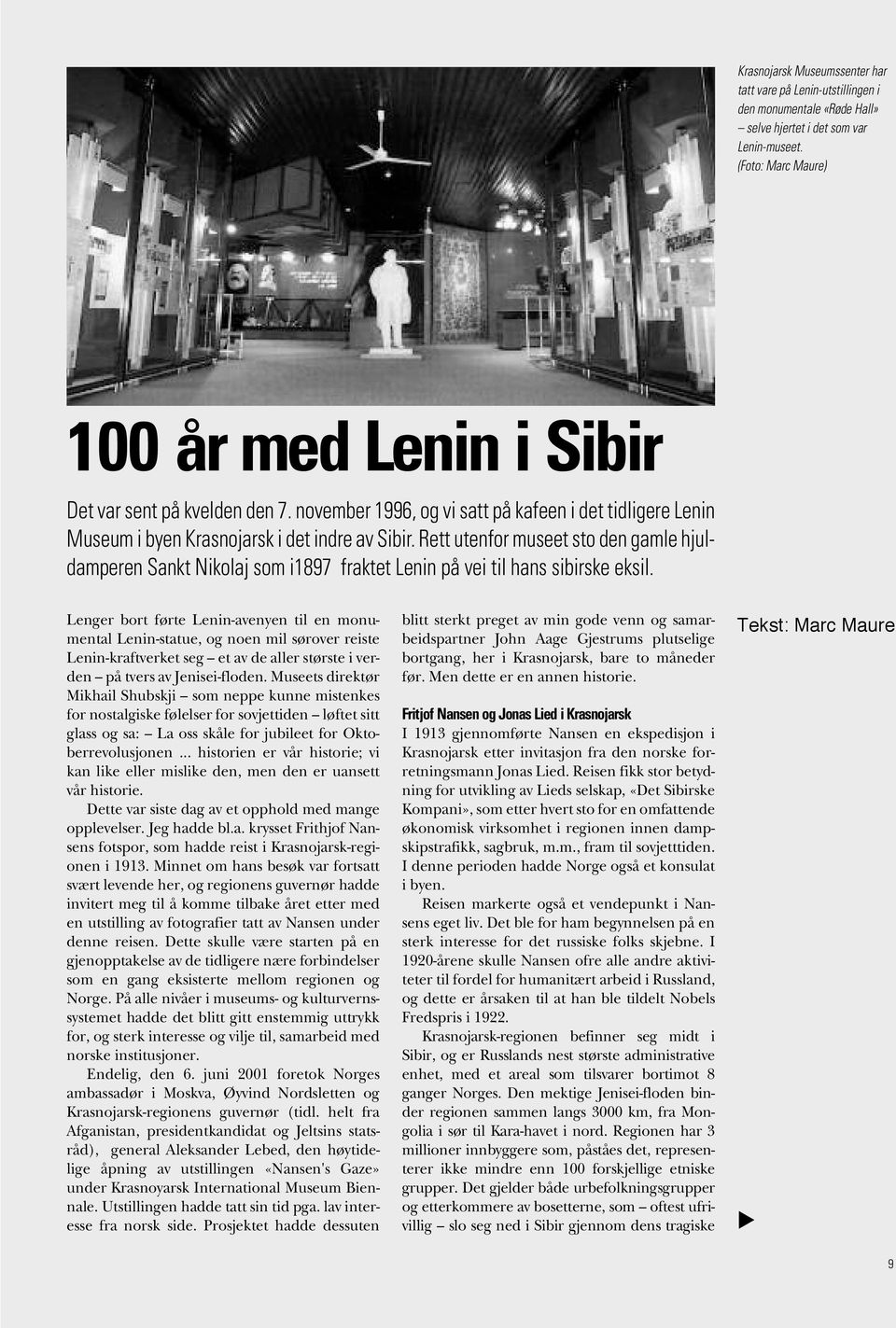 Rett utenfor museet sto den gamle hjuldamperen Sankt Nikolaj som i1897 fraktet Lenin på vei til hans sibirske eksil.