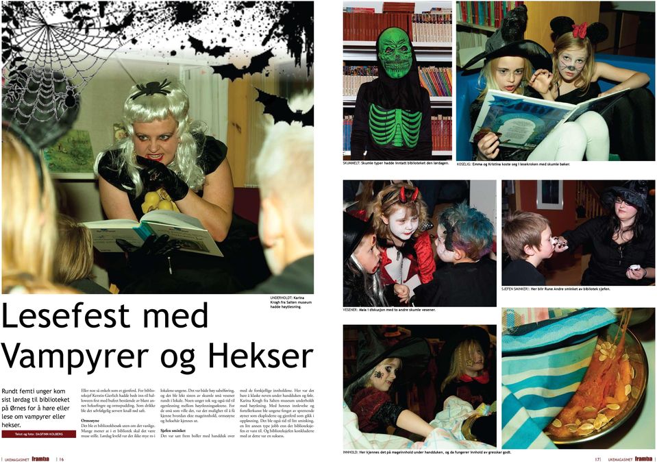 Vampyrer og Hekser Rundt femti unger kom sist lørdag til biblioteket på Ørnes for å høre eller lese om vampyrer eller hekser. Tekst og foto: Dagfinn Kolberg Eller noe så enkelt som et gjenferd.