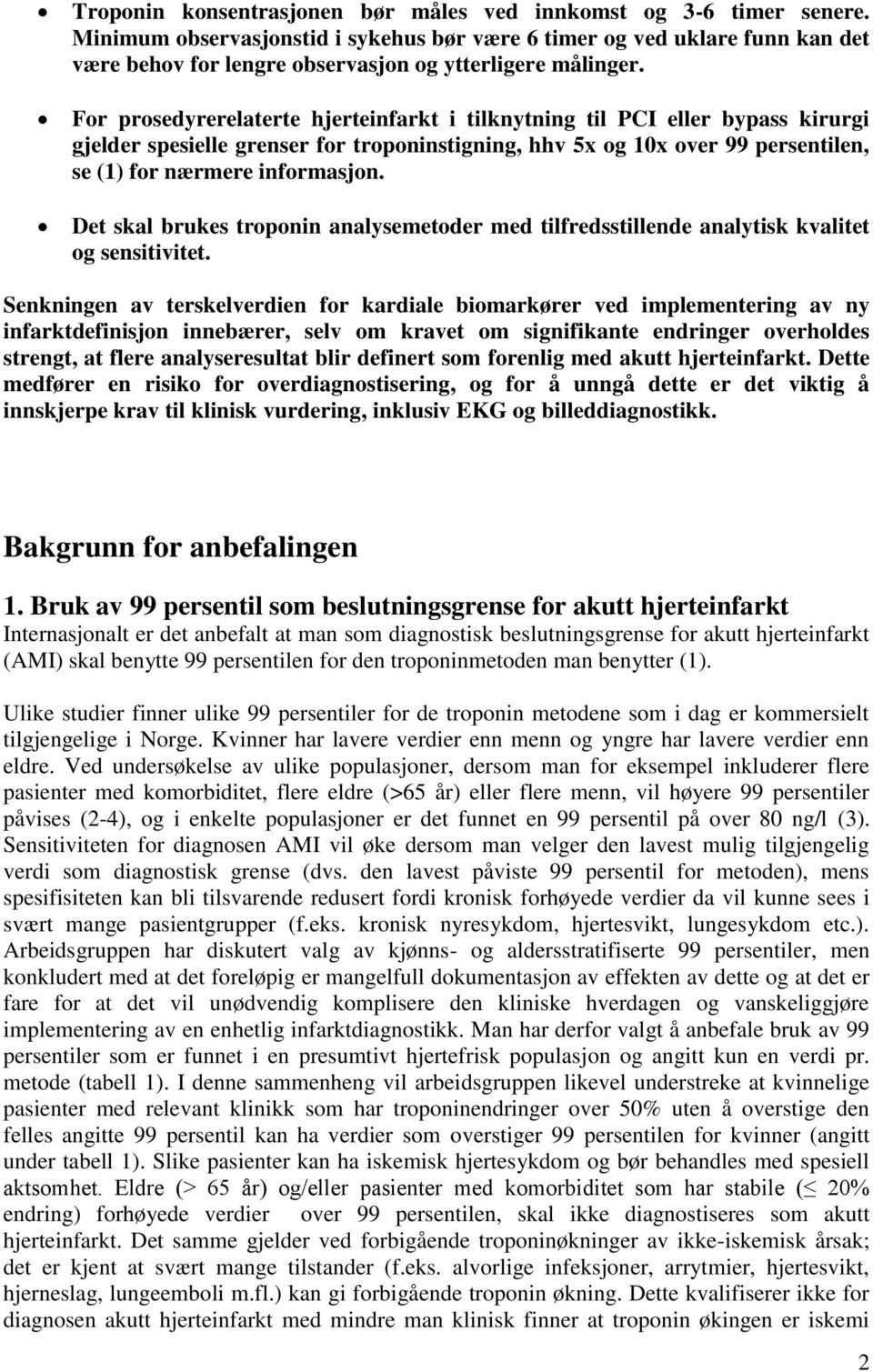 For prosedyrerelaterte hjerteinfarkt i tilknytning til PCI eller bypass kirurgi gjelder spesielle grenser for troponinstigning, hhv 5x og 10x over 99 persentilen, se (1) for nærmere informasjon.