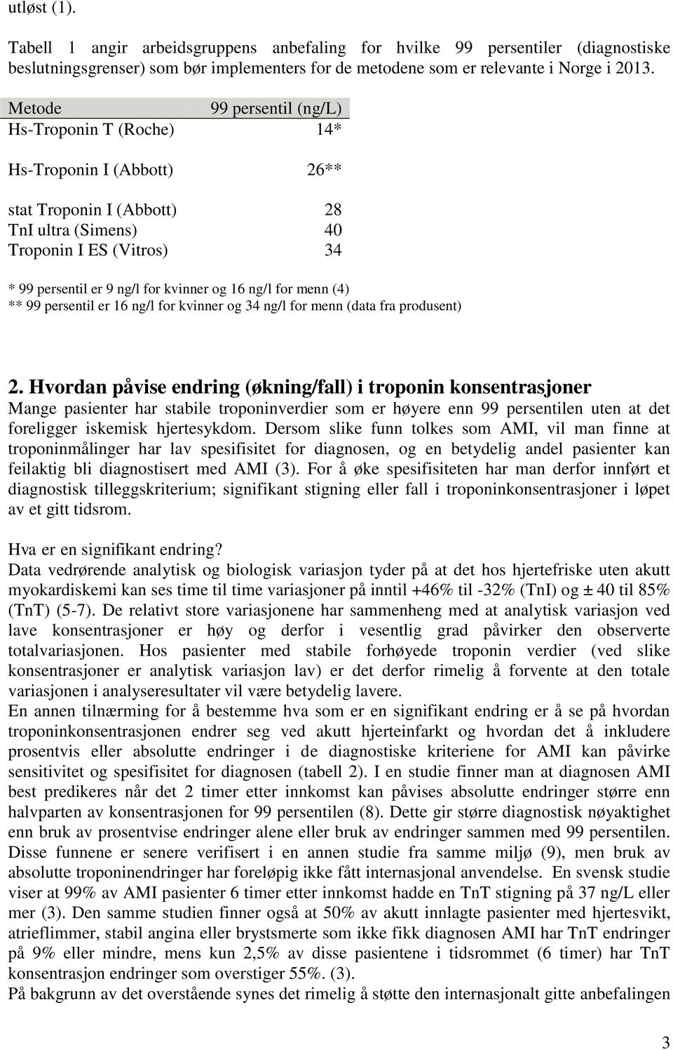 ng/l for menn (4) ** 99 persentil er 16 ng/l for kvinner og 34 ng/l for menn (data fra produsent) 2.