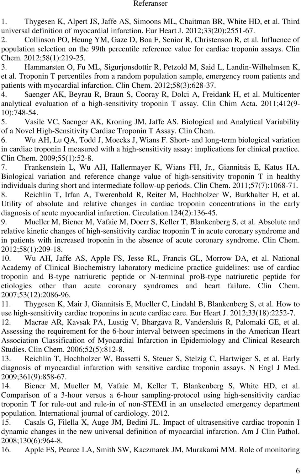 Clin Chem. 2012;58(1):219-25. 3. Hammarsten O, Fu ML, Sigurjonsdottir R, Petzold M, Said L, Landin-Wilhelmsen K, et al.