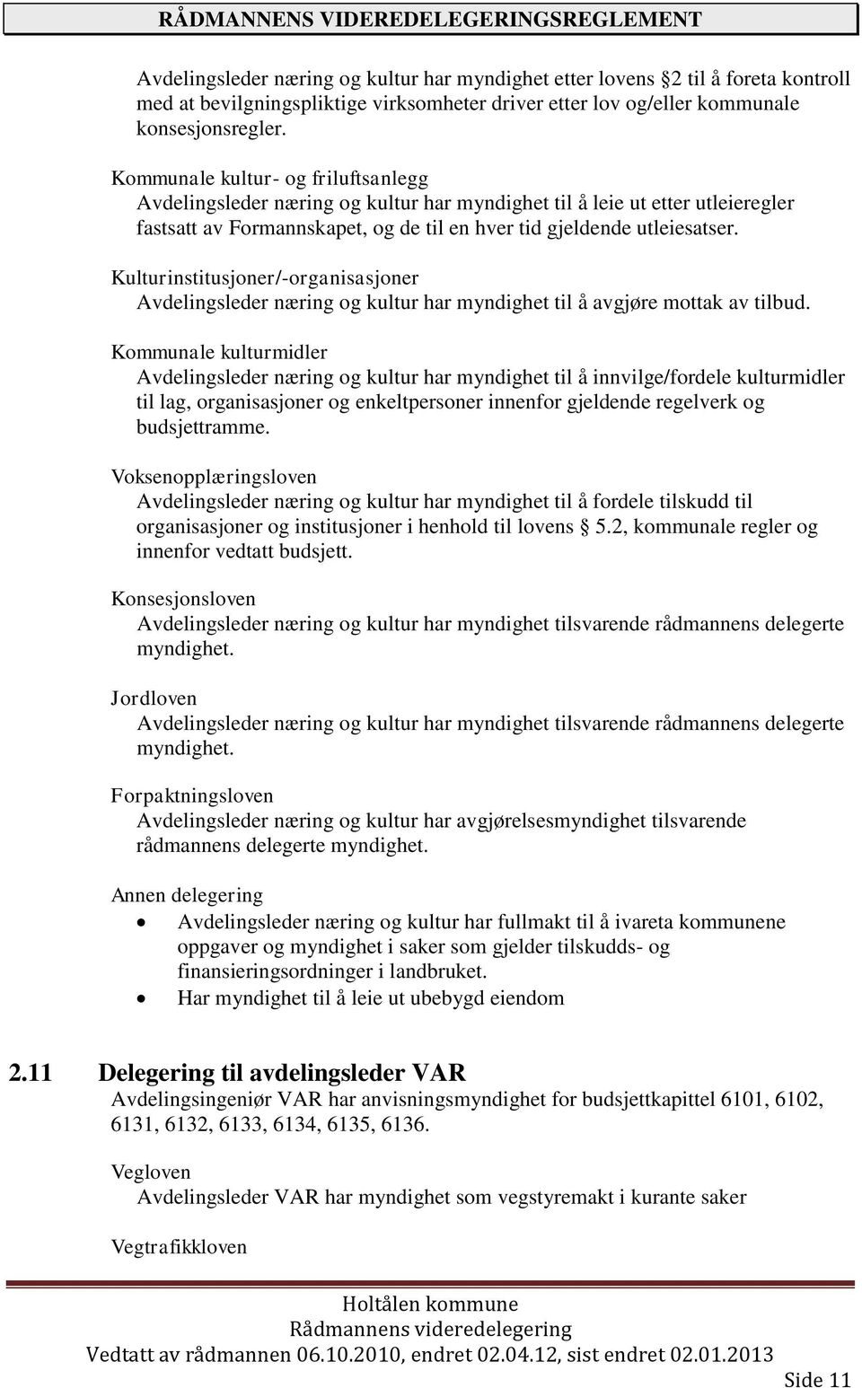 Kulturinstitusjoner/-organisasjoner Avdelingsleder næring og kultur har myndighet til å avgjøre mottak av tilbud.