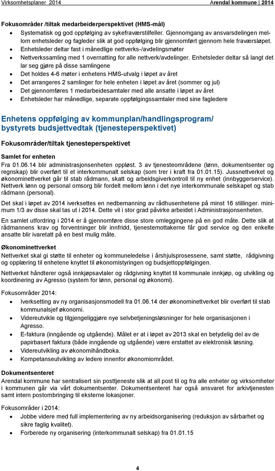 Enhetsleder deltar fast i månedlige nettverks-/avdelingsmøter Nettverkssamling med 1 overnatting for alle nettverk/avdelinger.