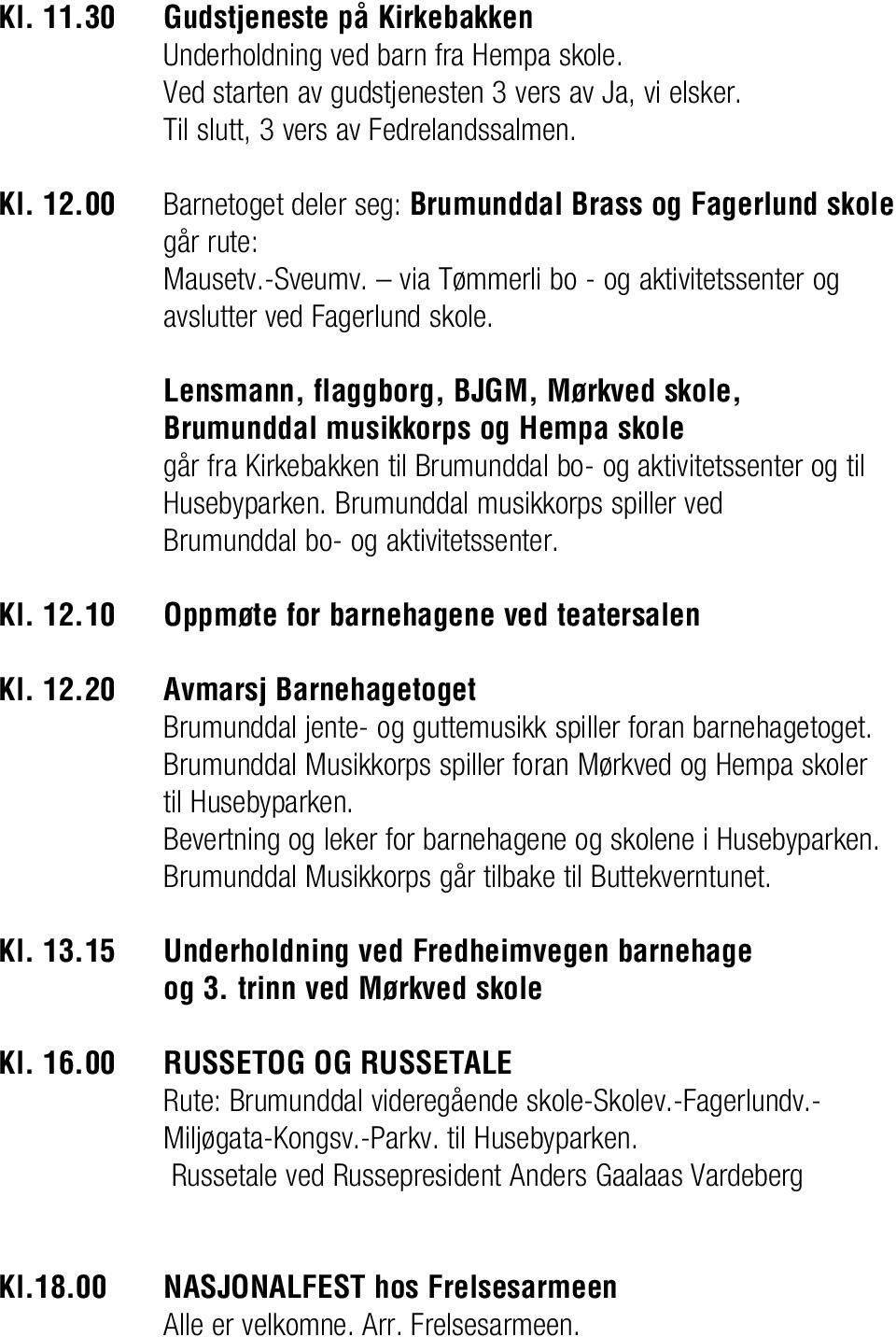 Lensmann, flaggborg, BJGM, Mørkved skole, Brumunddal musikkorps og Hempa skole går fra Kirkebakken til Brumunddal bo- og aktivitetssenter og til Husebyparken.