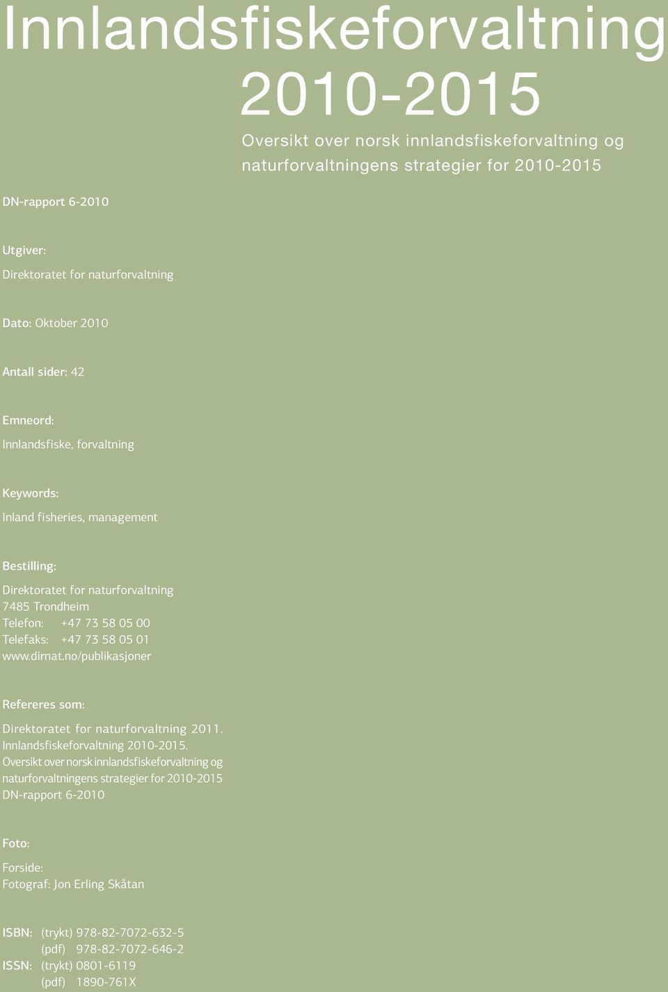 Telefaks: +47 73 58 05 01 www.dirnat.no/publikasjoner Refereres som: Direktoratet for naturforvaltning 2011. Innlandsfiskeforvaltning 2010-2015.