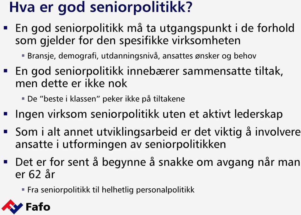 ønsker og behov En god seniorpolitikk innebærer sammensatte tiltak, men dette er ikke nok De beste i klassen peker ikke på tiltakene Ingen