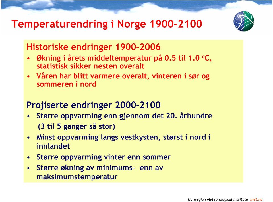 endringer 2000-2100 Større oppvarming enn gjennom det 20.