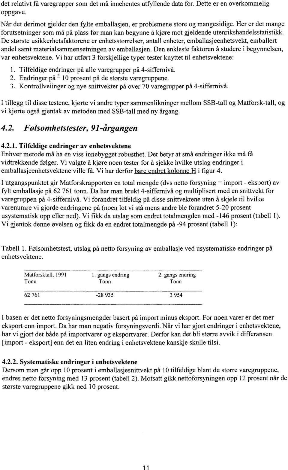 De største usikkerhetsfaktorene er enhetsstørrelser, antall enheter, emballasjeenhetsvekt, emballert andel samt materialsammensetningen av emballasjen.