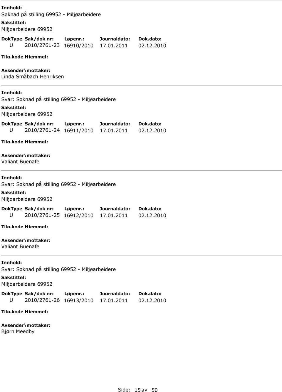 02.12.2010 Valiant Buenafe Svar: Søknad på stilling 69952 - Miljøarbeidere Miljøarbeidere 69952 2010/2761-25 16912/2010 02.