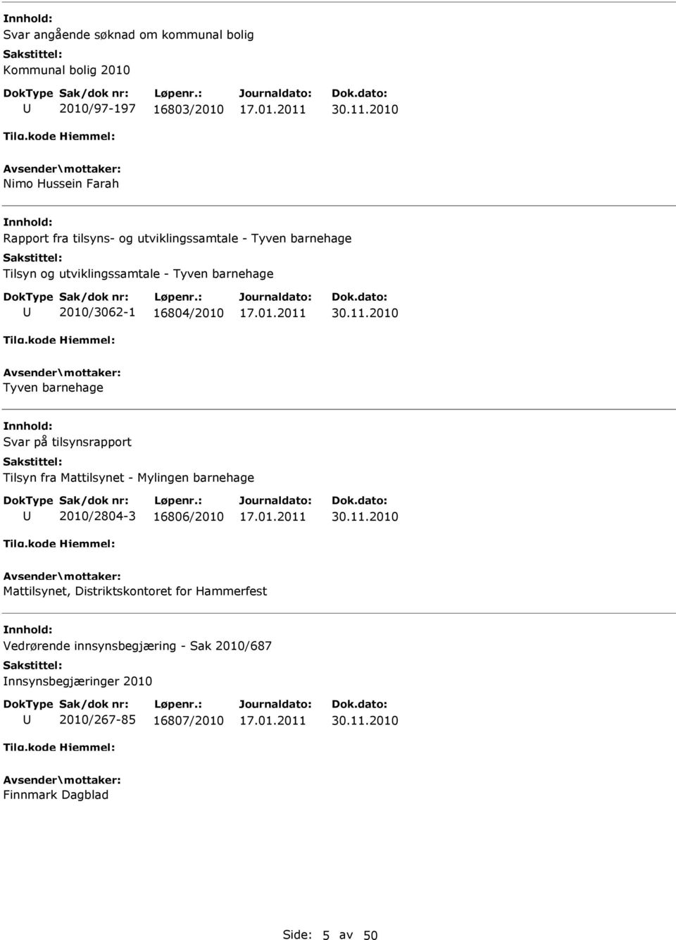 på tilsynsrapport Tilsyn fra Mattilsynet - Mylingen barnehage 2010/2804-3 16806/2010 Mattilsynet, Distriktskontoret for