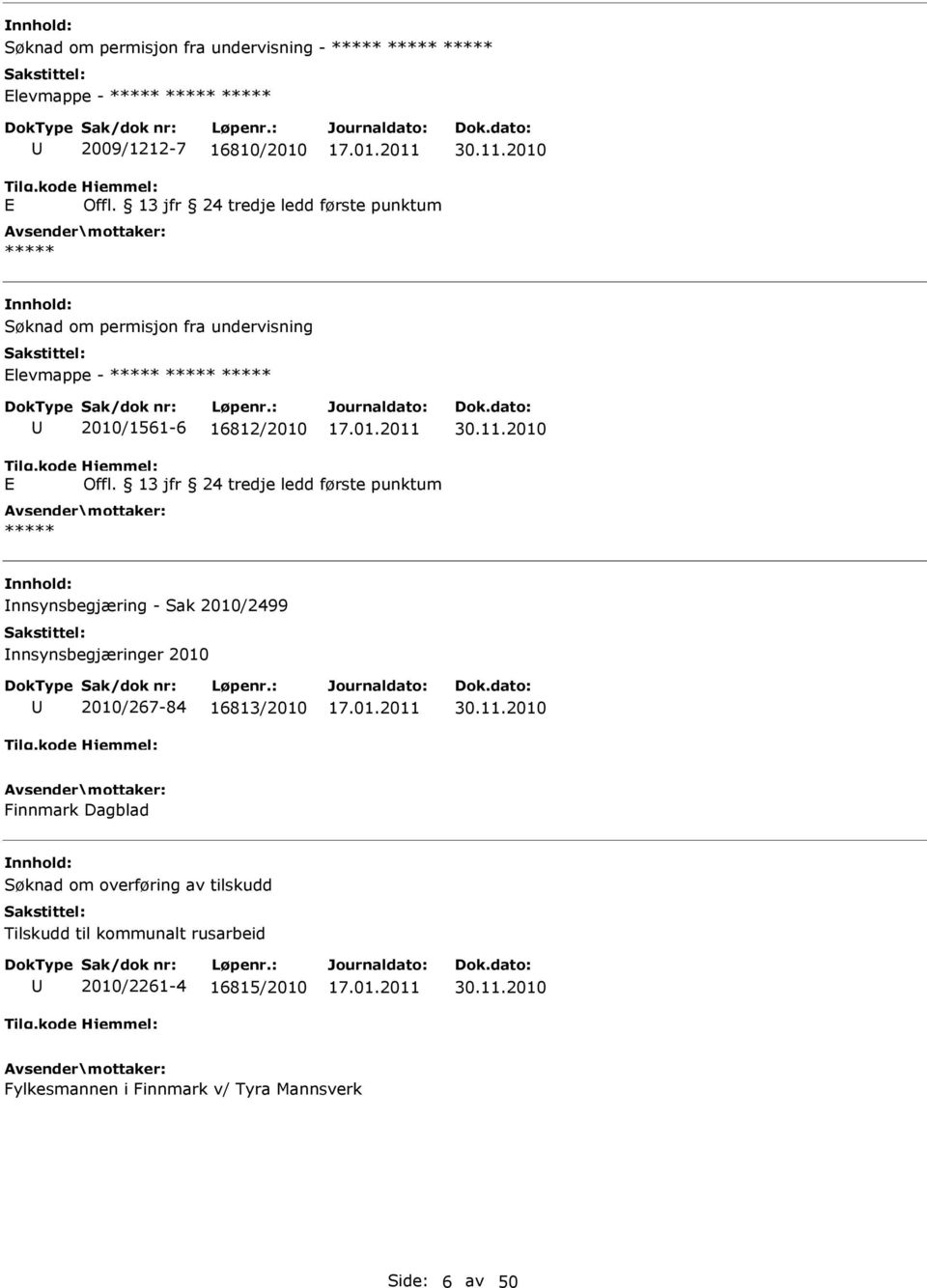 Offl. 13 jfr 24 tredje ledd første punktum ***** nnsynsbegjæring - Sak 2010/2499 nnsynsbegjæringer 2010 2010/267-84 16813/2010 Finnmark