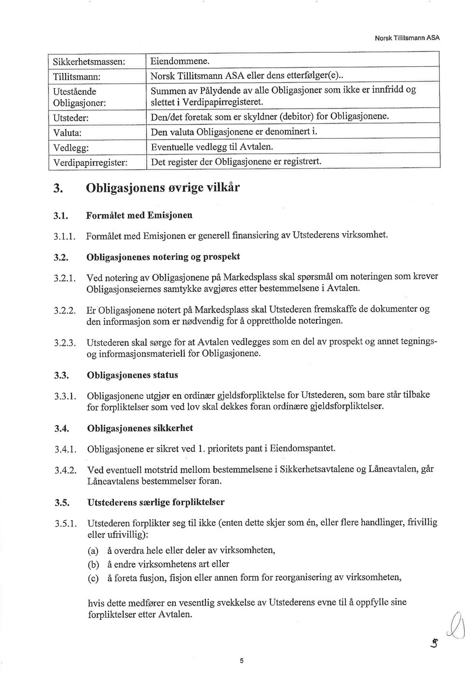 Den valuta Obligasjonene er denominert i. Eventuelle vedlegg til Avtalen. Det register der Obligasjonene er registrert. 3. Obligasjonens øvrige vilkår 3.1. 3.1.1 3.2.