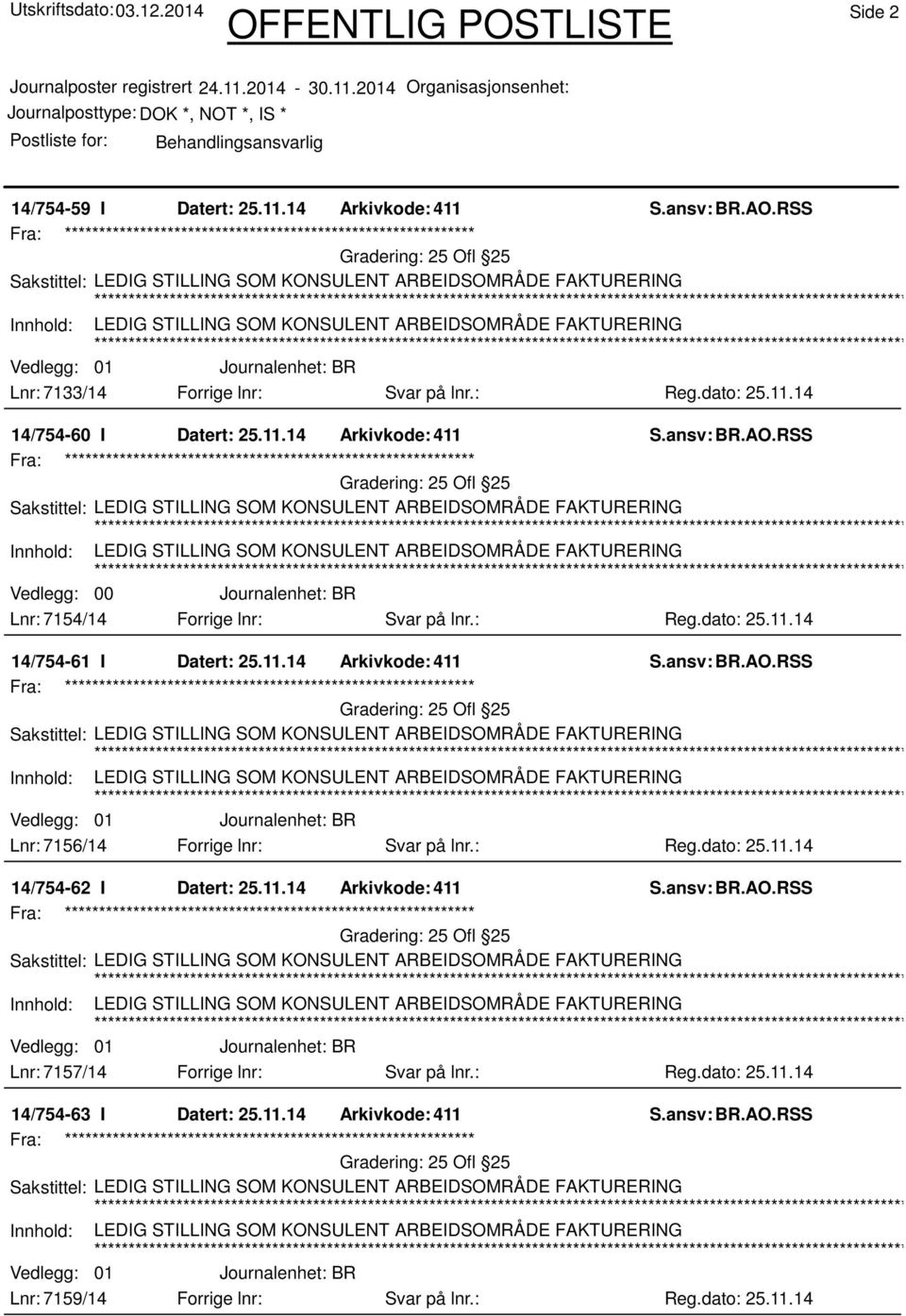 : Reg.dato: 25.11.14 14/754-62 I Datert: 25.11.14 Arkivkode: 411 25 Ofl 25 Lnr: 7157/14 Forrige lnr: Svar på lnr.: Reg.dato: 25.11.14 14/754-63 I Datert: 25.