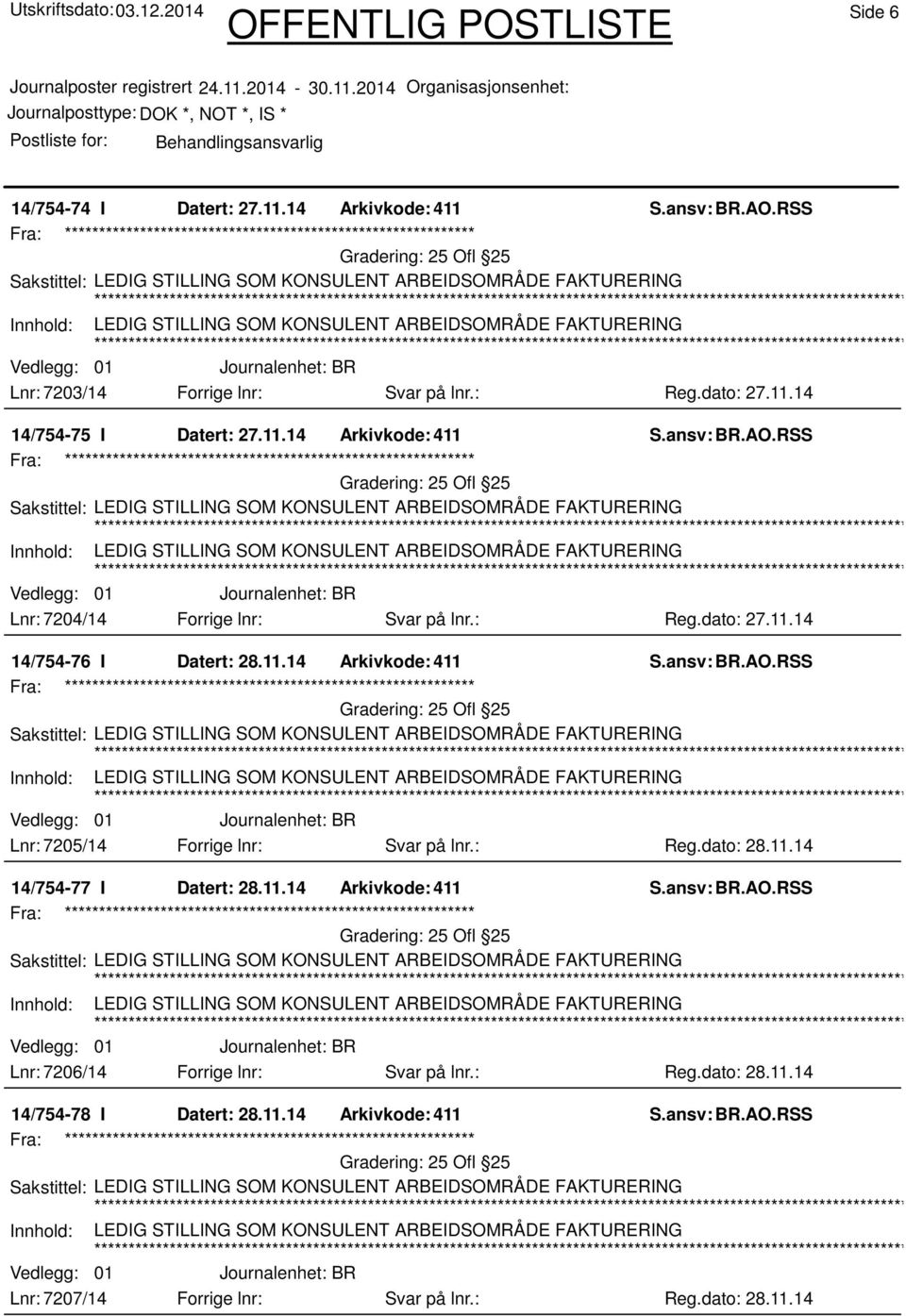 : Reg.dato: 28.11.14 14/754-77 I Datert: 28.11.14 Arkivkode: 411 25 Ofl 25 Lnr: 7206/14 Forrige lnr: Svar på lnr.: Reg.dato: 28.11.14 14/754-78 I Datert: 28.