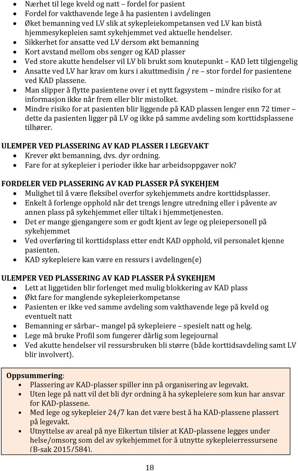 Sikkerhet for ansatte ved LV dersom økt bemanning Kort avstand mellom obs senger og KAD plasser Ved store akutte hendelser vil LV bli brukt som knutepunkt KAD lett tilgjengelig Ansatte ved LV har