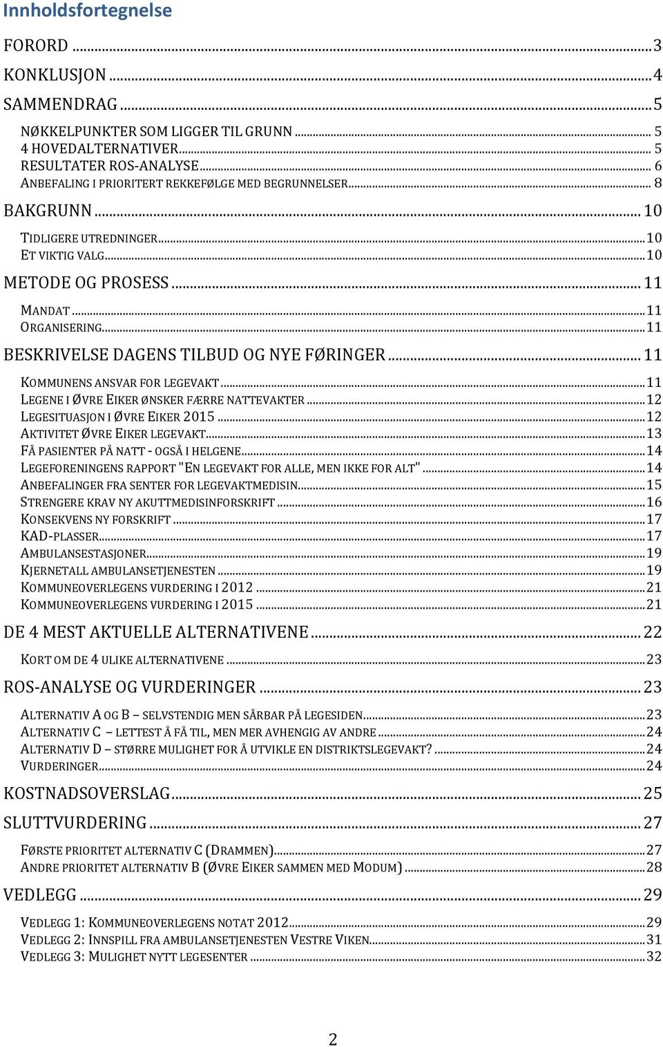 .. 11 BESKRIVELSE DAGENS TILBUD OG NYE FØRINGER... 11 KOMMUNENS ANSVAR FOR LEGEVAKT... 11 LEGENE I ØVRE EIKER ØNSKER FÆRRE NATTEVAKTER... 12 LEGESITUASJON I ØVRE EIKER 2015.