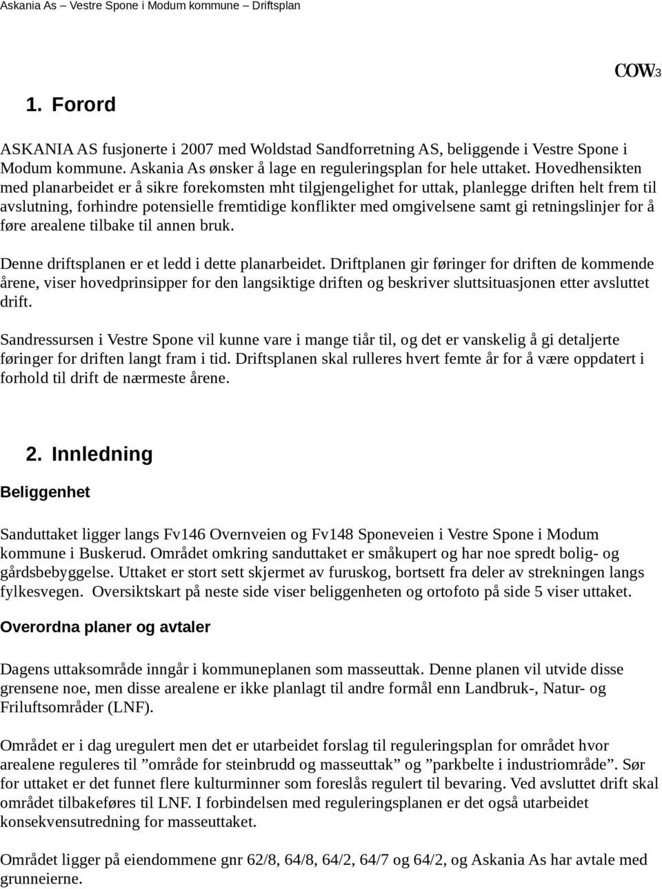 føre arealene tilbake til annen bruk Denne driftsplanen er et ledd i dette planarbeidet Driftplanen gir føringer for driften de kommende årene, viser hovedprinsipper for den langsiktige driften og