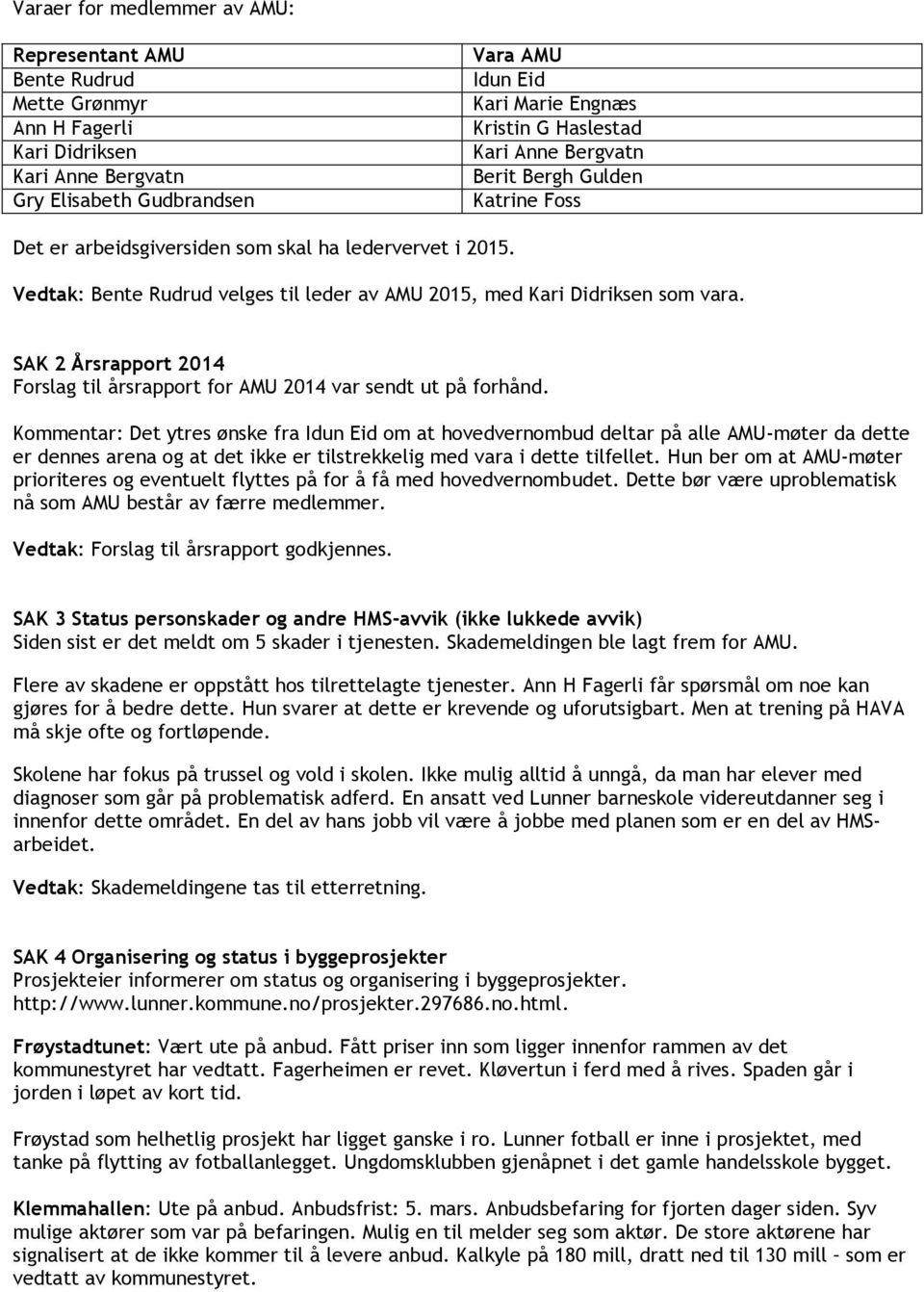 SAK 2 Årsrapport 2014 Forslag til årsrapport for AMU 2014 var sendt ut på forhånd.