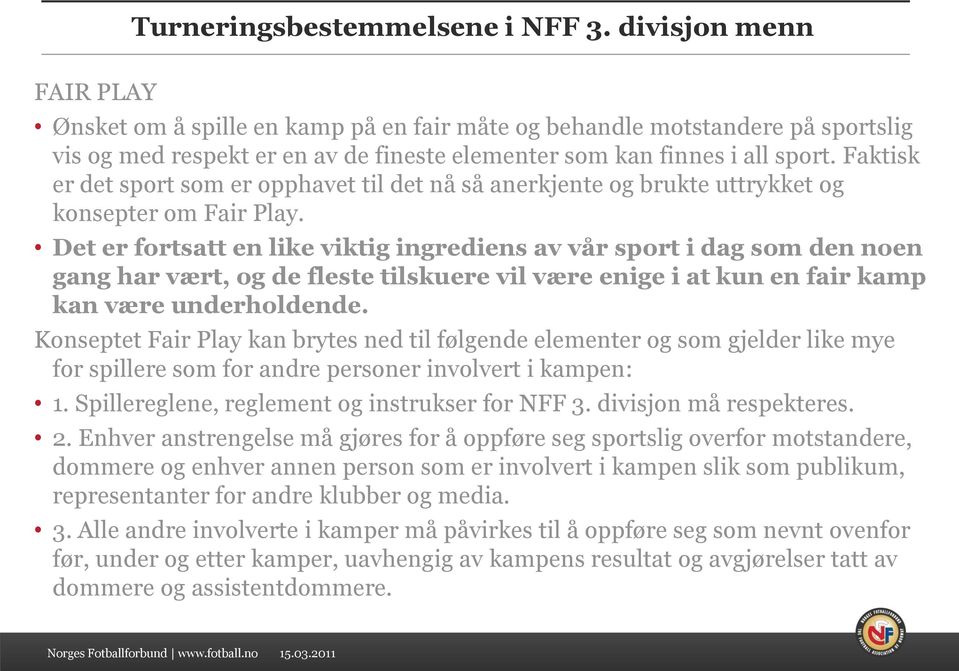 Faktisk er det sport som er opphavet til det nå så anerkjente og brukte uttrykket og konsepter om Fair Play.