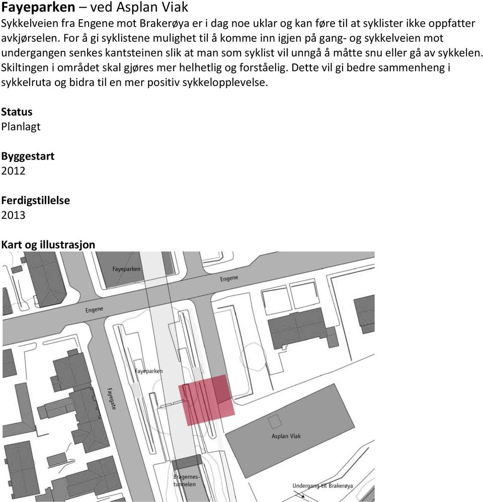 For å gi syklistene mulighet til å komme inn igjen på gang- og sykkelveien mot undergangen senkes kantsteinen slik at