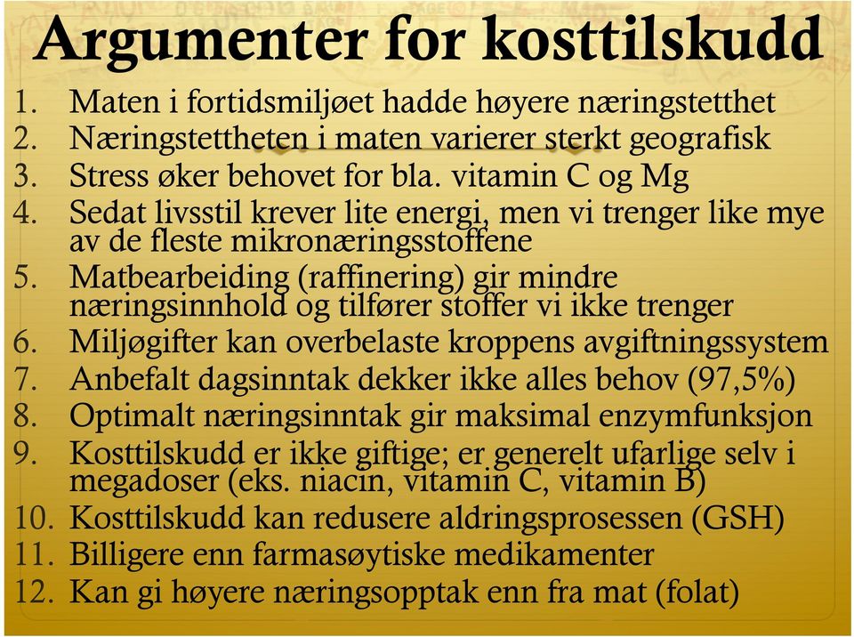 Miljøgifter kan overbelaste kroppens avgiftningssystem 7. Anbefalt dagsinntak dekker ikke alles behov (97,5%) 8. Optimalt næringsinntak gir maksimal enzymfunksjon 9.