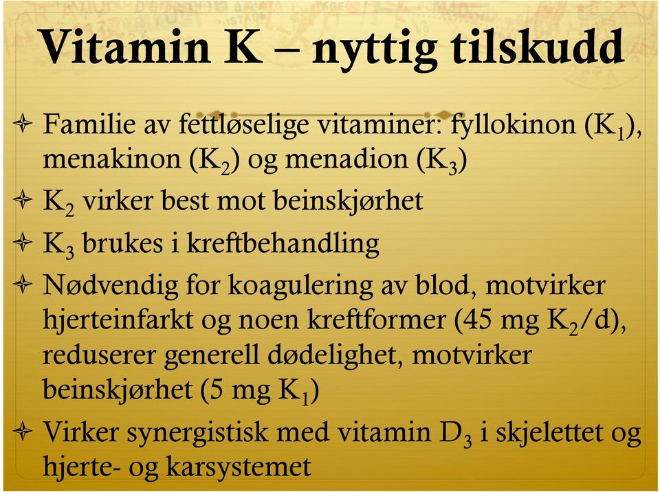 koagulering av blod, motvirker hjerteinfarkt og noen kreftformer (45 mg K 2 /d), reduserer generell