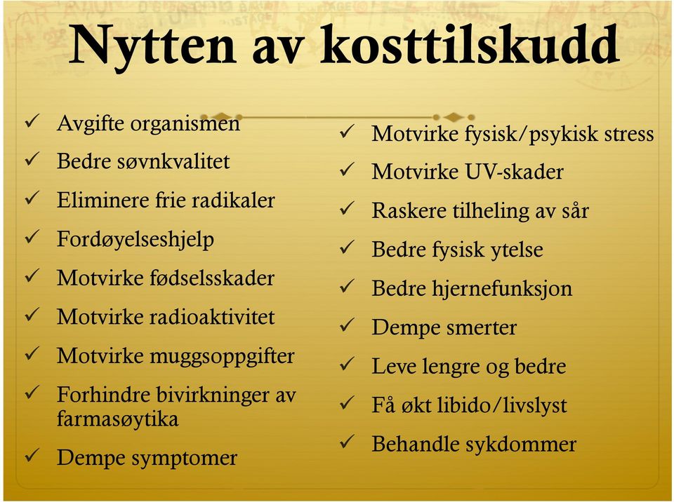 farmasøytika ü Dempe symptomer ü Motvirke fysisk/psykisk stress ü Motvirke UV-skader ü Raskere tilheling av sår ü