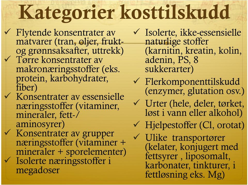 sporelementer) ü Isolerte næringsstoffer i megadoser ü Isolerte, ikke-essensielle naturlige stoffer (karnitin, kreatin, kolin, adenin, PS, 8 sukkerarter) ü Flerkomponenttilskudd