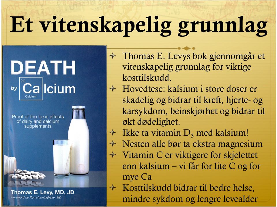 økt dødelighet. ò Ikke ta vitamin D3 med kalsium!