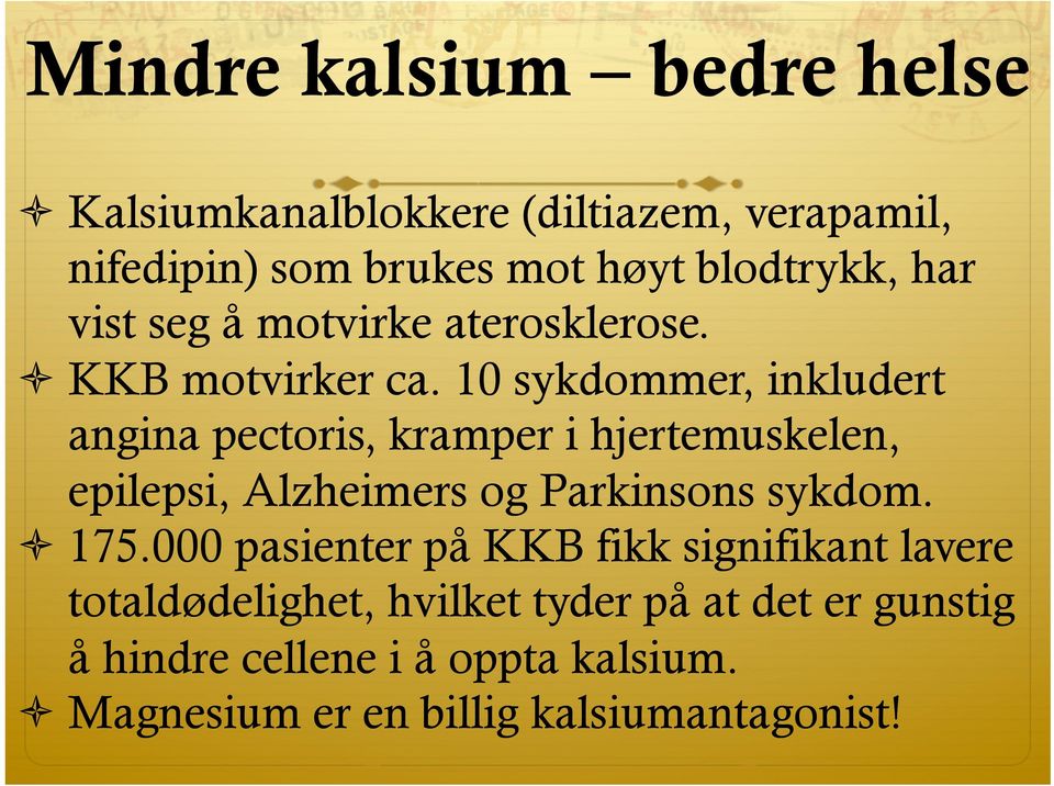 10 sykdommer, inkludert angina pectoris, kramper i hjertemuskelen, epilepsi, Alzheimers og Parkinsons sykdom. ò 175.