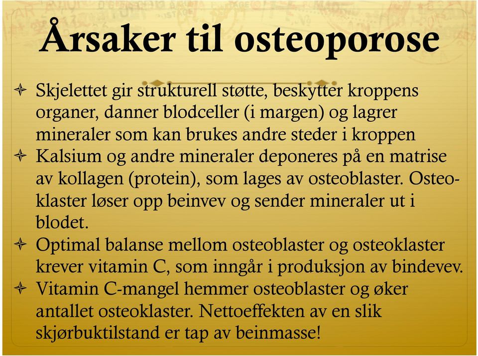 Osteoklaster løser opp beinvev og sender mineraler ut i blodet.